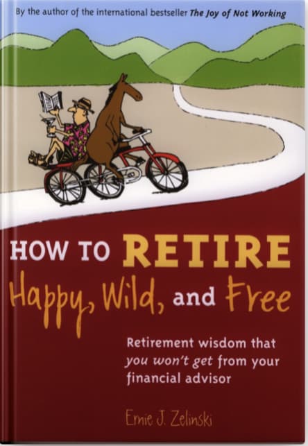 How to Retire Happy, Wild and Free by Ernie J Zelinsky book cover